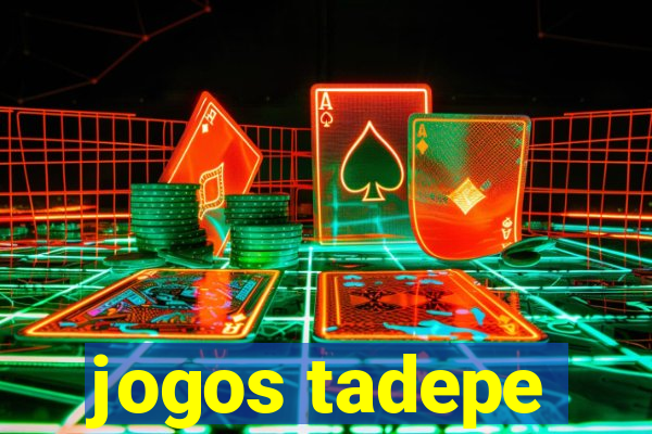 jogos tadepe